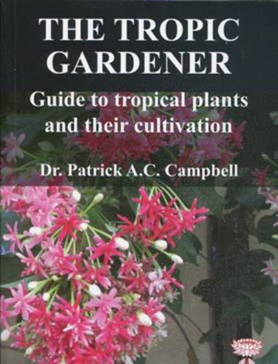 Tropic Gardener: Guide to Tropical Plants and their Cultivation. 2020. illus.(col.). XXIV, 350 p. gr8vo. Paper bd.
