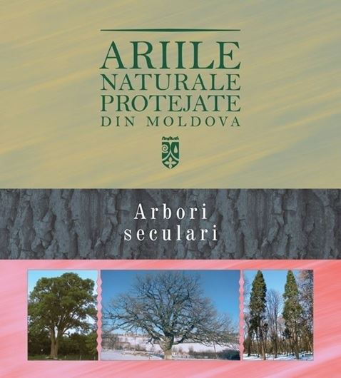 Ariile naturale protejate din Moldova. Volume 2. Arbori seculari. 2015. illus. (col.). 180 p. lex8vo. Hardcover.- In Romanian, with Latin nomencalture and English summary.