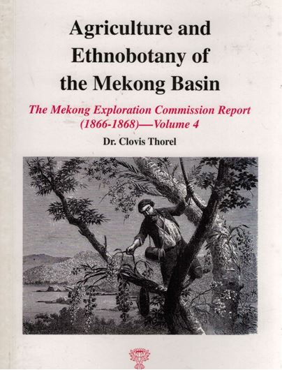 Agriculture and Ethnobotany of the Mekong Basin. 2001. (The Mekong Exploration Commission Report (1866 - 1868,. Vol. 4). illus. (b/w). 225 p .Paper bd.