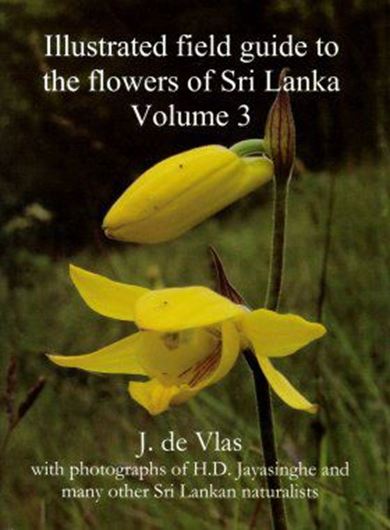 Illustrated Field Guide to the Flowers of Sri Lanka. Vol.3. 2019. ca. 300 col. photogr. 320 p. Paper bd.