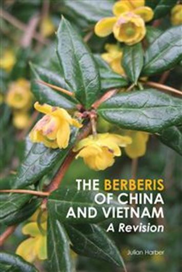 The Berberis of China and Vietnam. A Revision. 2020. (Monographs in Systematic Botany, MSB, Vol. 136). 360 p. gr8vo. Paper bd.