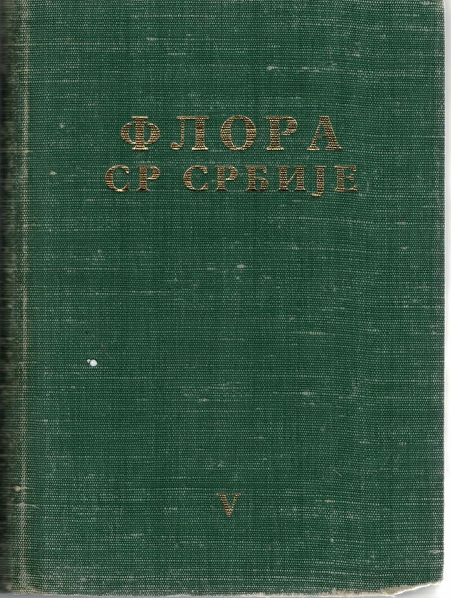 Flora SR Srbija (Flora of the Socialist Republic of Serbia). Vol. 5. 1973. 109 pls. (= line drawings). XX, 640 p. Hardcover. - In Serbian, with Latin nomenclature.