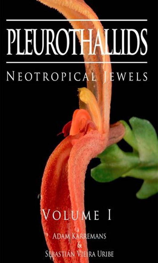 Pleurothallids. Neotropical Jewels. Volume 1. 2020. 1000 col. photogr. 320 p. Hardcover.