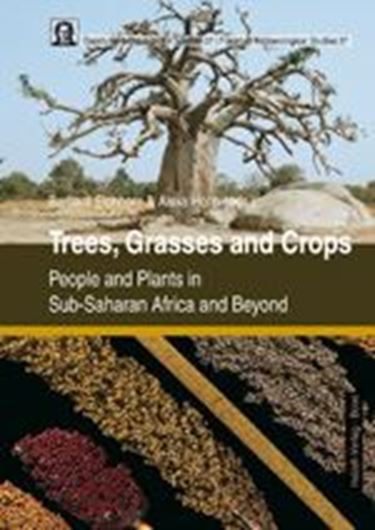 Trees, grasses and crops: peole and plants in Sub - Saharan Africa and beyond. 2019. (Frankfurter archäologische Schriften,37). illus. XI, 430 p. 4to.Hardcover.