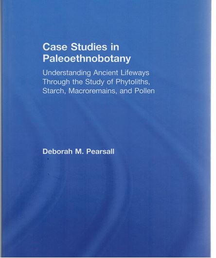 Case studies in paleoethnobotany: understanding ancient lifeways through the study of phytoliths, starch, macroremains, and pollen. 2019. illus. XVI, 241 p. Hardcover.
