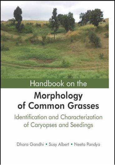 Handbook on the Morphology of Common Grasses. Identification and Charcterization of Caryopses and Seedlings. 2016. 113 (5 col.) figs. 324 p. Hardcover.