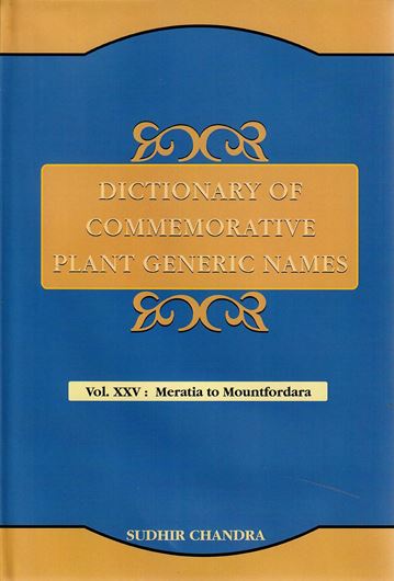 Dictionary of Commemorative Plant Generic Names. Vol. 25: Meratia to Mountfordara. 2020. XIII, 586 p. gr8vo. Hardcover.