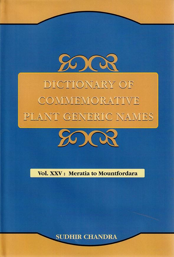 Dictionary of Commemorative Plant Generic Names. Vol. 25: Meratia to Mountfordara. 2020. XIII, 586 p. gr8vo. Hardcover.