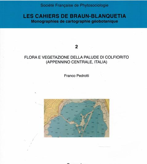 Volume 2: Pedrotti, Franco: Flora e Vegetazione della Palude di Colfiorito (Appennino Centrale, Italia). 2019. illus. 118 p. 4to Paper bd. - In Italian, with English summary.