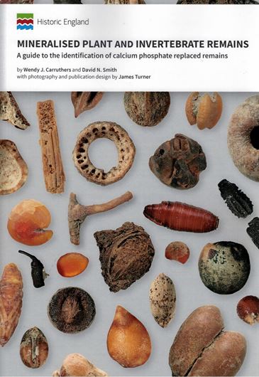 Mineralised Plant and Invertebrate Remains. A Guide to the Identification of clacium phosphate replaced remains. 2020. (Historic England Guidance).  illus. 102 p. Paper bd.
