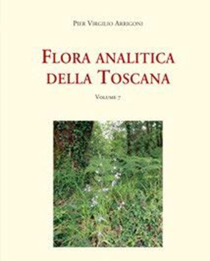 Flora analitica della Toscana. Vol. 7. 2020. illus. 480 p. gr8vo. Paper bd.- In Italian, with Latin nomenclature.