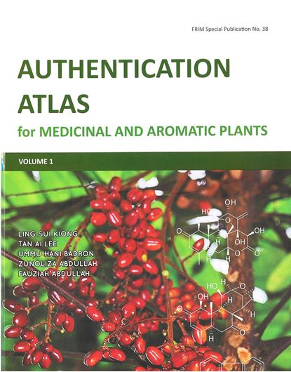 Authentification Atlas for Medicinal and Aromatic Plants. Volume 1. 2020. (FRIM Special Publ. 38). illus.(col.). XIX, 191 p. Hardcover.