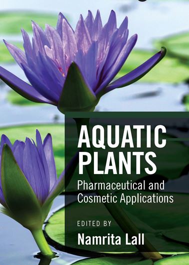 Aquatic Plants. Pharmaceutical and Cosmetic Applications. 2020. 270 col. figs. 346 p. Hardcover.