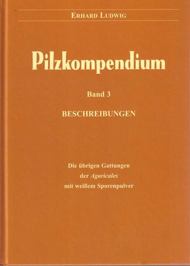 Pilzkompendium. Band 3: Beschreibungen. Die übrigen Gattungen der Agaricales mit weißem Sporenpulver.2012. XXVI, 811 S. gr8vo.Hardcover.