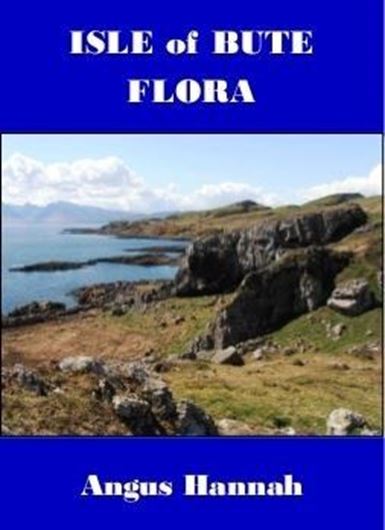 Isle of Bute Flora. 2019. 90 photogr. 500 maps. 360 p. gr8vo. Paper bd.