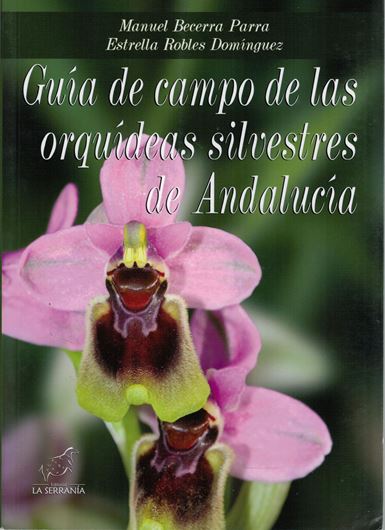 Guia de campo de las orquideas silvestres de Andalucia. 2009. ( Colleccion Boissier, 9). 200 col. photogr. dot maps. maps. 171 p. Paper bd.