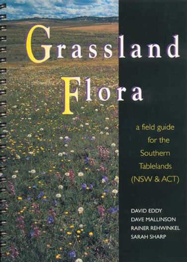 Grassland Flora. A Field Guide to the Southern Tablelands (NSW and ACT). 1998. 300 col. photogr. 156 p. gr8vo. Spiral bd.