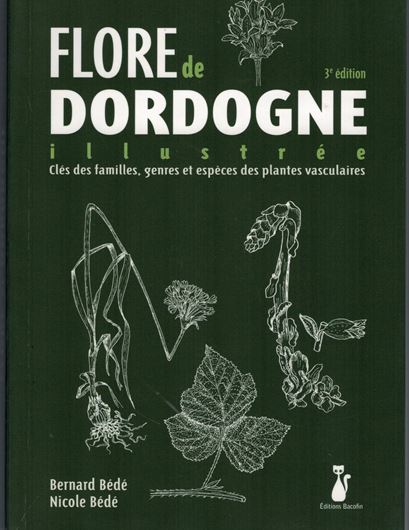 Flore de Dordogne illustrée. Clés des familles, genres et espèces des plantes vasculaires. 3rd rev. ed. 2020. 2100 line - figs. 393 p. gr8vo. Paper bd.