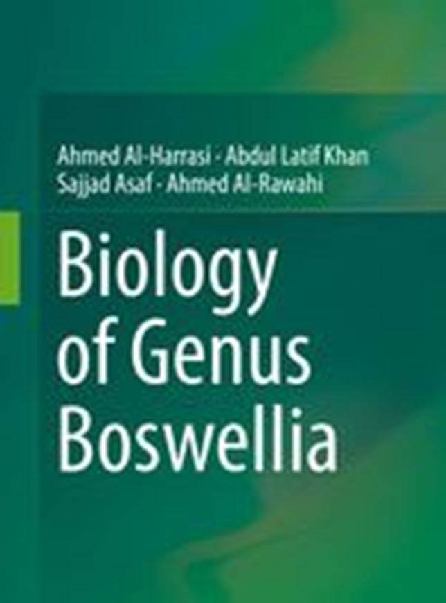 Biology of the Genus Boswellia. 2019. 73 (62 col.) figs. XIX, 173 p. gr8vo. Hardcover.