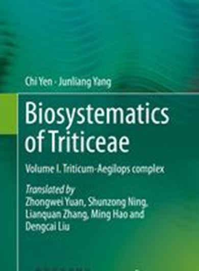 Biosysetmatics of Triticeae. Volume 1: Triticum Aegilops complex. 2020. 64 b/w fgs. XIX, 265 p. gr8vo. Hardcover.-  English, translated from the Chinese edition.