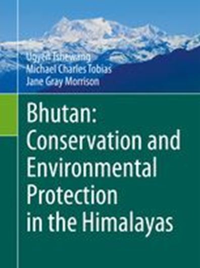 Bhutan: Conservation and Environmental Protection in the Himalays. 2021.  42 (15 col.) figs. LIX, 353 p. gr8vo. Hardcover.