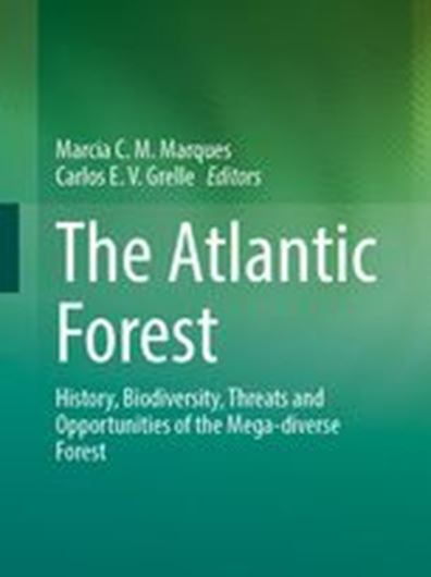 The Atlantic Forest. History, Biodiversity, Threats and Opportunities of the Mega - diverse Forest. 2021. 110 (44 col) figs. VIII, 309 p. gr8vo. Hardcover.