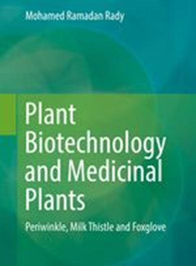 Plant Biotechnology and Medicinal Plants. Periwinkle, Milk Thistle and Foxglove. 2020. 24 (11 col.) figs. XVII, 202 p. Paper bd.