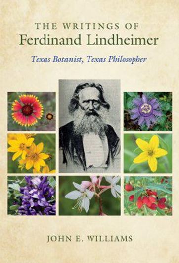 The Writings of Ferdinand Lindheimer. Texas Botanist, Texas Philosopher. 2020. illus. 304 p. Hardcover.