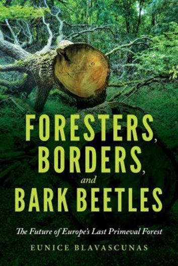 Foresters, Borders, and Bark Beetles: The Future of Europe's Last Primeval Forest. 2020. 20 figs.(b/w). 236 p. Paper bd.