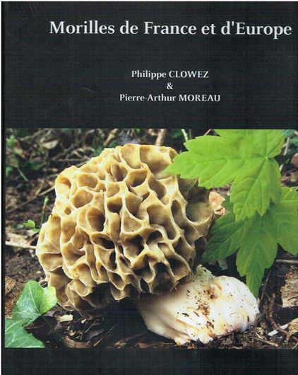 Morilles de France et d'Europe. 2020. 550 photogr. en couleurs. 25 figs. 374 p. 4to. Harcover.- In French.