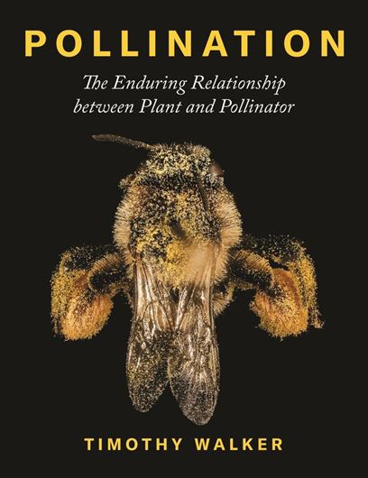 Pollination. The Enduring Relationship between Plant and Pollinator. 2020. 350 col. figs. 224 p. lex8vo. Hardcover.