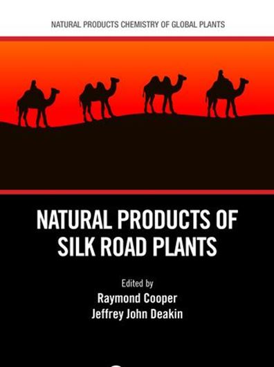 Natural Products of Silk Road Plants. 2020. (Natural Products Chemsitry of Global Plants). 150 figs. 304 p. Paper bd.