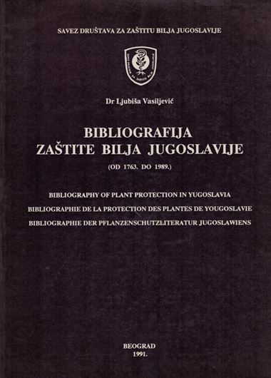 Bibliografija Zastite Bilja Jugoslavije 1763-1989. (Bibliography of Plant Protection In Yugoslavia 1763 - 1989). 1991. XI, 484 p. - In Serbian, German, English & Frenche.