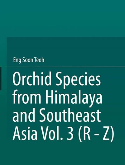 Orchid Species from Himalaya and Southeast Asia. Volume 3: R - Z (Renanthera to Zeuxine). 2022. illus. XVII,181 p.gr8o. Hardcover.