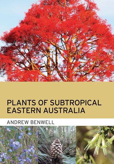 Plants of Subtropical Eastern Australia. 2020. illus. (col. photogr. & maps). XX, 379 p. gr8vo. Paper bd.