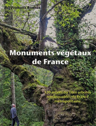 Monuments végétaux de France. 120 arbres ou sites arborés remarquables de France métropolitaine. 2017. illus.(col.). 288 p. 4to. Hardcover.