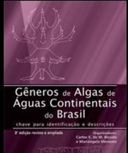 Generos de Algas de Aguas Continentais no Brasil. 3rd rev. & augmented ed.  2017. 552 p. gr8vo. Paper bd.- In Portuguese, with Latin nomenclature.