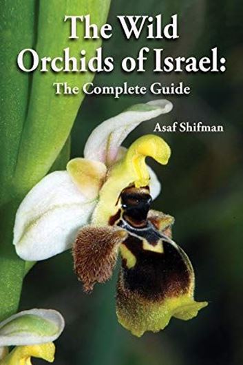 The Wild Orchids of israel: The Complete Guide. 2019. illus. (col. photogr. & distrib. maps). 198 p. gr8vo. Paper bd.