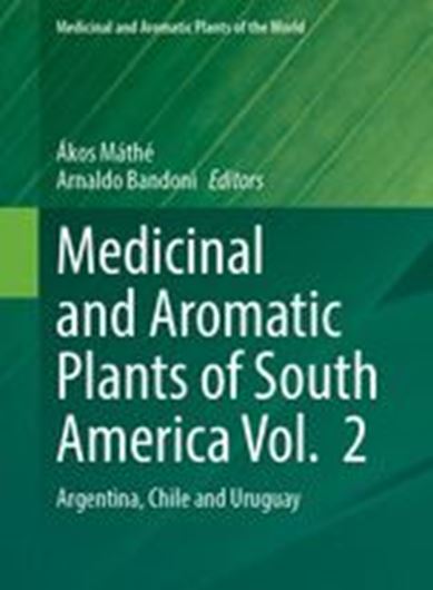 Medicinal and Aromatic Plants of South America Vol. 2: Argentina, Chile and Uruguay. 2021. (Medicinal and Aromatic Plants of the World, 7). 109 (89 col.) figs. X, 551 p. gr8vo, Hardcover.