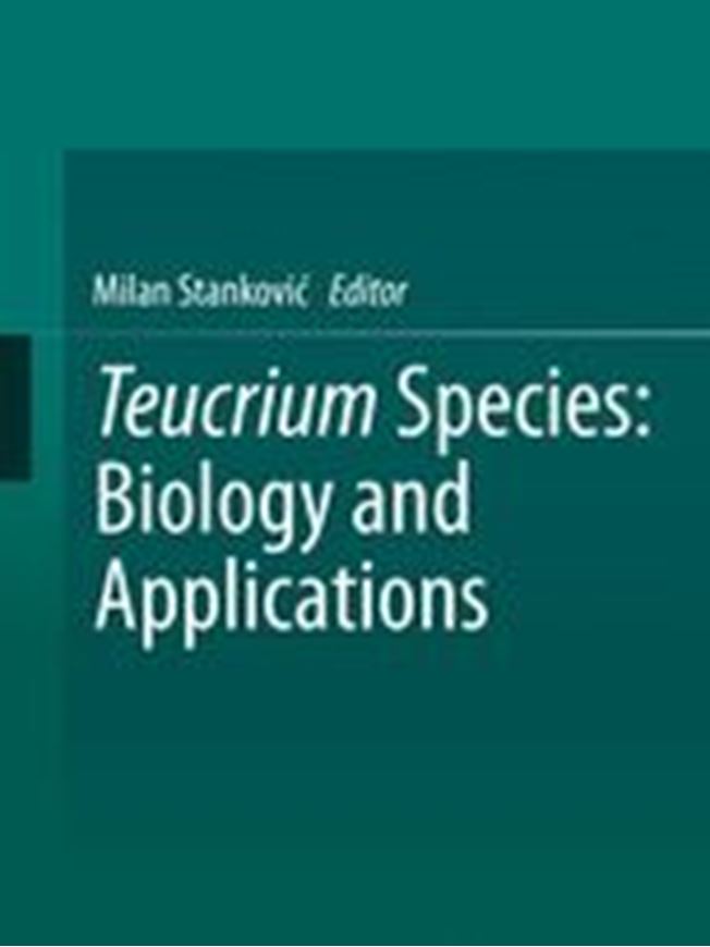 Teucrium Species: Biology and Applications. 2020. 79 (40 col.) figs. XVII, 435 p. Hardcover.