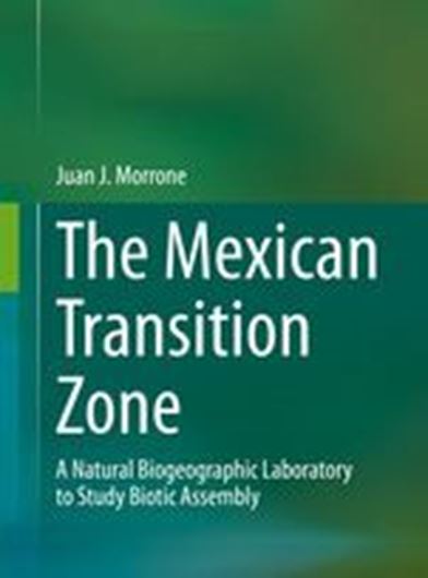 The Mexican Transition Zone. A Natural Biogeographic Laboratory to Study Biotic Assembly. 2019.  63 (62 col.) figs. XII, 191 p. gr8vo. Hardcover.