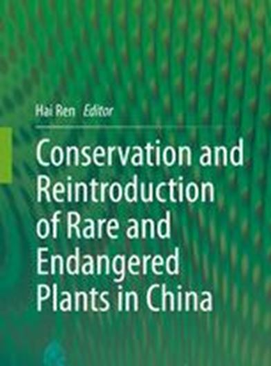 Conservation and Reintroduction of Rare and Endangered Plants in China. 2020. 93 (80 col.) figs. XIV, 233 p. Hardcover.