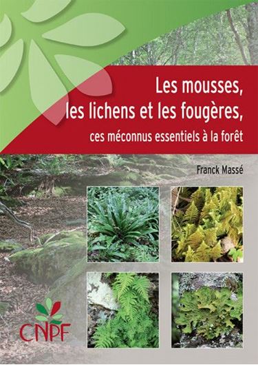 Les Mousses, les Lichens et les Fougères: Ces Méconnus Essentiels à la Forêt. 2020. illus. 90 p. 4to. Paper bd.
