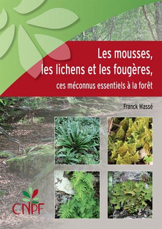 Les Mousses, les Lichens et les Fougères: Ces Méconnus Essentiels à la Forêt. 2020. illus. 90 p. 4to. Paper bd.