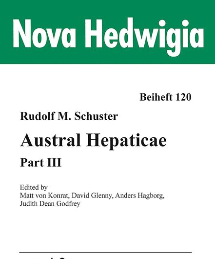 Austral Hepaticae. Part 3. 2021.  (Nova Hedwigia, Beihefte, 120). 225 figs. XIII, 721 p. gr8vo. Paper bd.