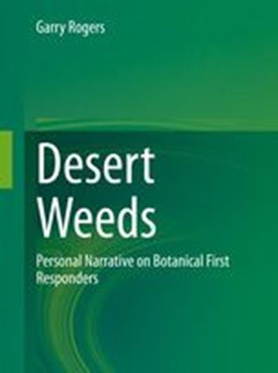 Desert Weeds. Personal Narrative on Botanical First Responders. 2020. 307 (149 col.) figs. XIII, 353 p. gr8vo. Hardcover.