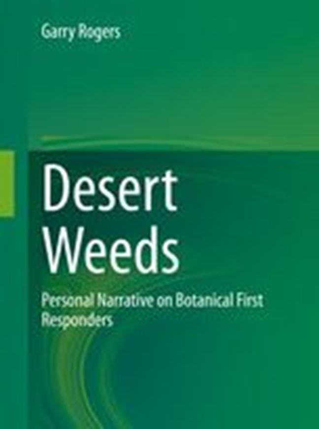 Desert Weeds. Personal Narrative on Botanical First Responders. 2020. 307 (149 col.) figs. XIII, 353 p. gr8vo. Hardcover.