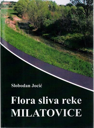 Flora of the Milatovic river basin (Flora Sliva reke Milatovice). 2012. illus (col.). 403 p. Hardcover. - In Serbian.