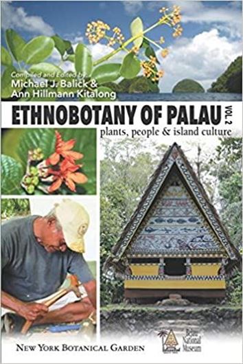 Ethnobotany of Palau: Plants, People and Isalnd Culture. Volume 2. 2020.  illus. 392 p. Paper bd.