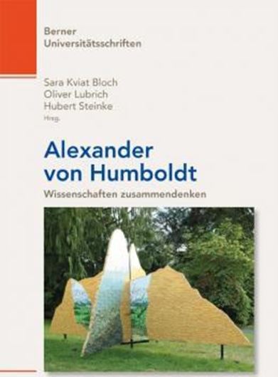Alexander von Humboldt. Wissenschaften zusammendenken. 2021. (Berner Uniiversitätsschriften, 62). illus. 335 S. gr8vo. Hardcover.